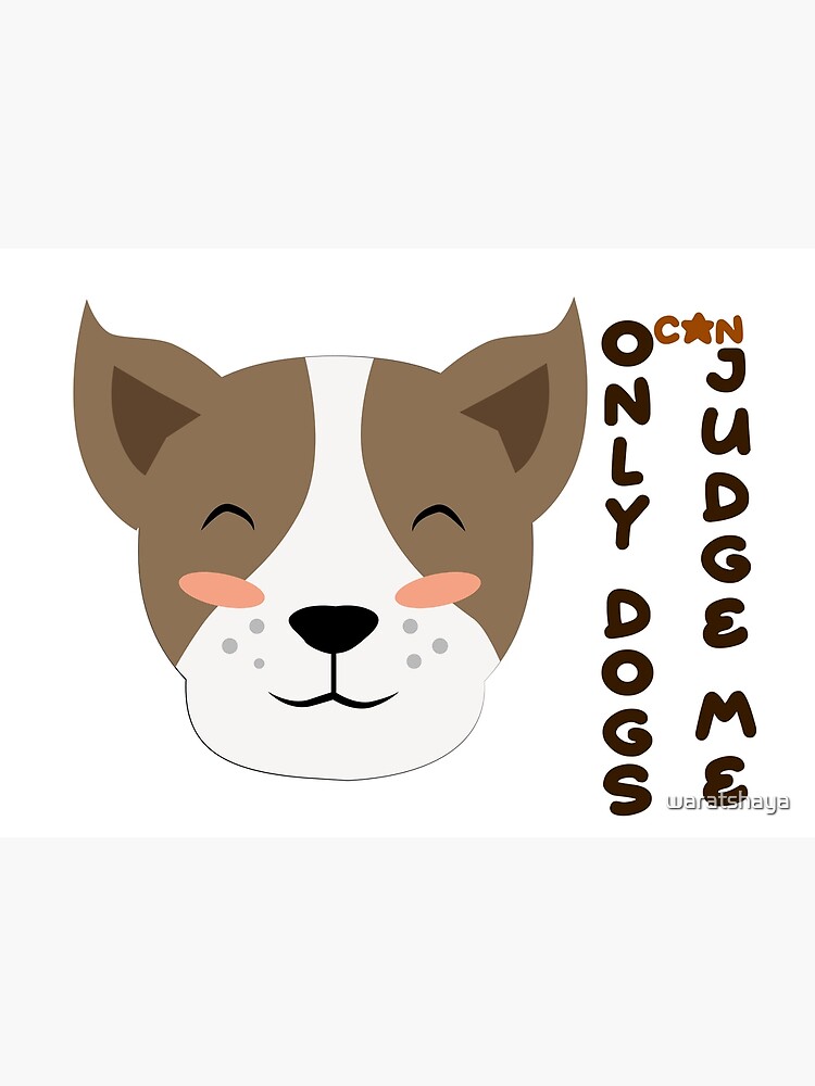 "Only DOGS Can Judge me. kind dog brown color" Poster for Sale by