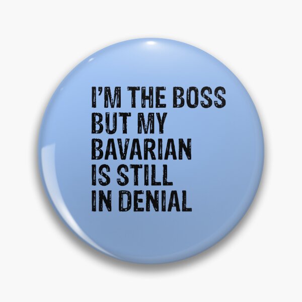 Item preview, I'm The Boss But My Bavarian Still In Denial  designed and sold by Guarddogdrive.