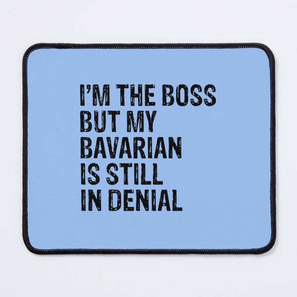 Item preview, I'm The Boss But My Bavarian Still In Denial  designed and sold by Guarddogdrive.