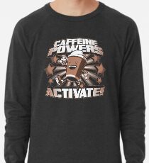 Coffein Powers ... Aktivieren! Leichtes Sweatshirt