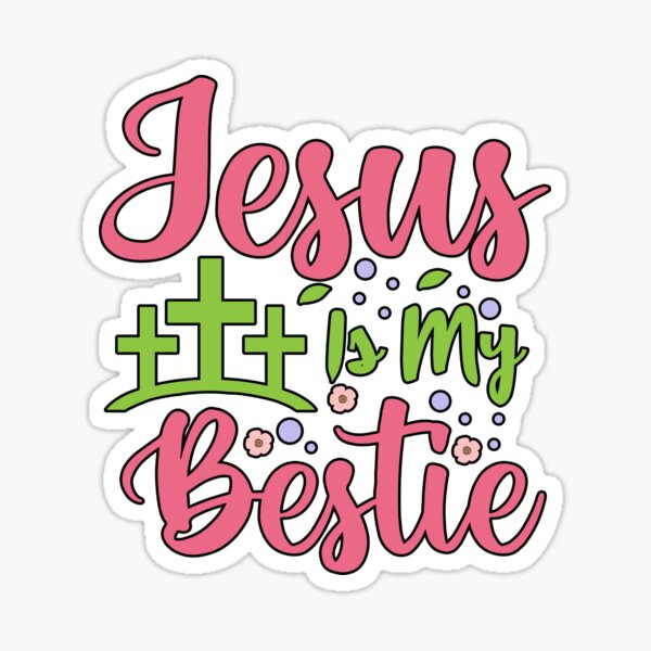 Jesus Is My Bestie For Lover Jesus Sticker For Sale By Designchristian Redbubble 