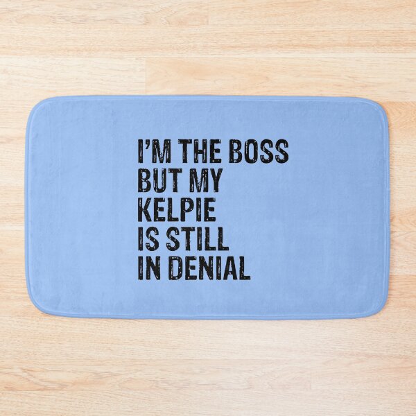 Item preview, I'm The Boss But My Kelpie Still In Denial  designed and sold by Guarddogdrive.