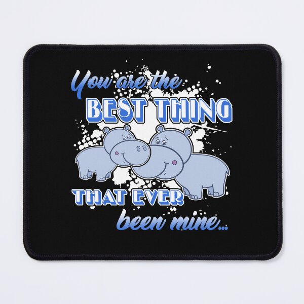 Item preview, Hippo You Are The Best Thing That Ever Been Mine designed and sold by UnknownArtistt.