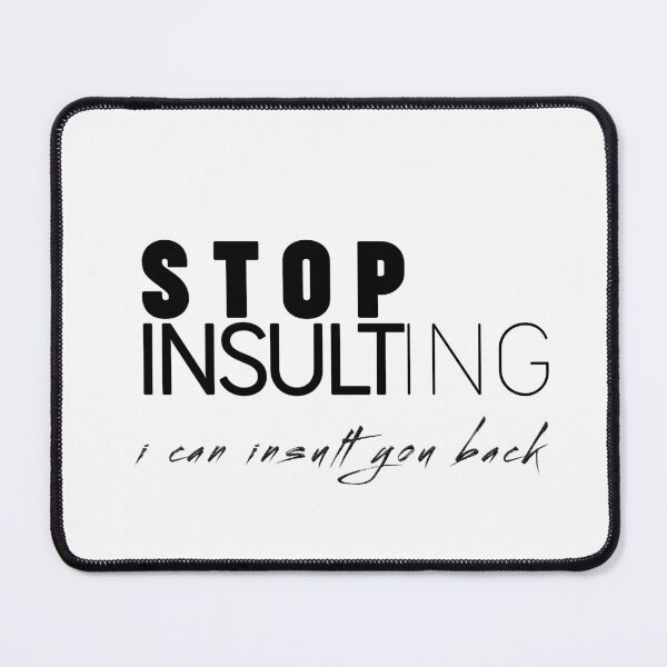 Item preview, Stop Insulting - I Can Insult You Back designed and sold by tbahsan.