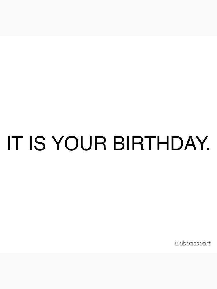 It Is Your Birthday.’ Quote" Poster for Sale by wabbassoart Redbubble