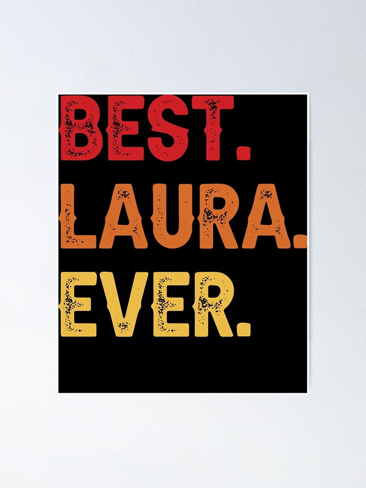 best-laura-ever-laura-second-name-laura-middle-name-poster-for-sale