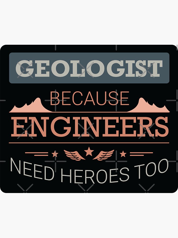 "Geologist Because Engineers Need Heroes Too" Sticker for Sale by