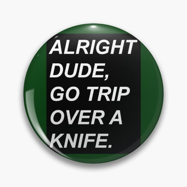 Item preview, Alright Dude, Go Trip Over A Knife   designed and sold by AthelstanBernar.