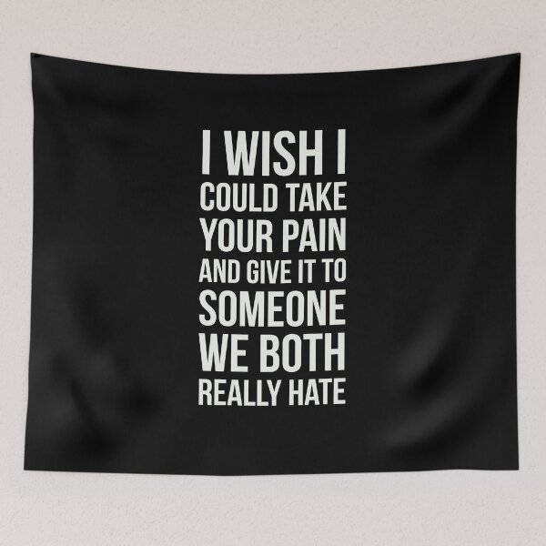 Item preview, I Wish I Could Take Your Pain & Give It To Someone We Hate designed and sold by SereneSouls.