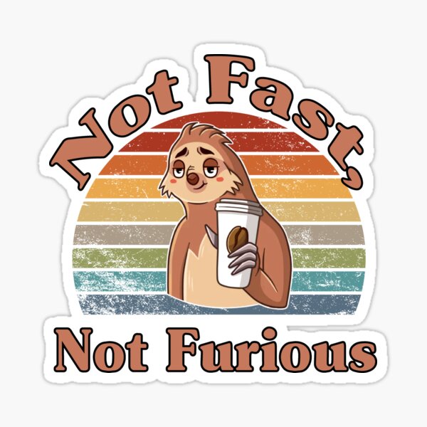 Not Fast Not Furious funny sloth coffee Sticker