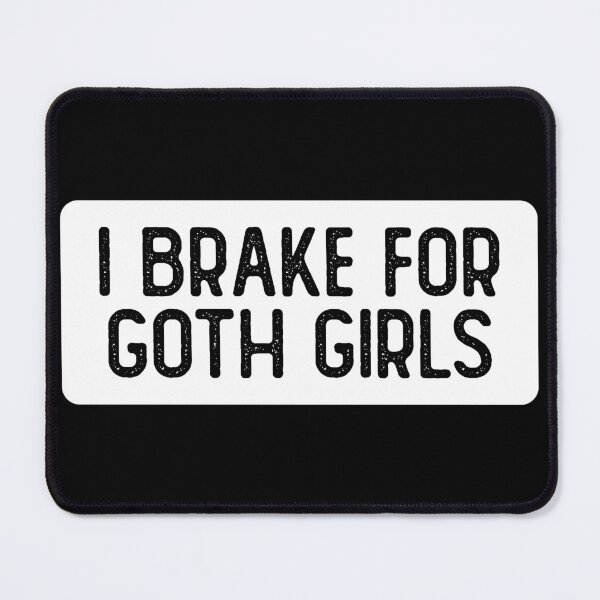 Item preview, I Brake For Goth Girls designed and sold by Sour Soul.