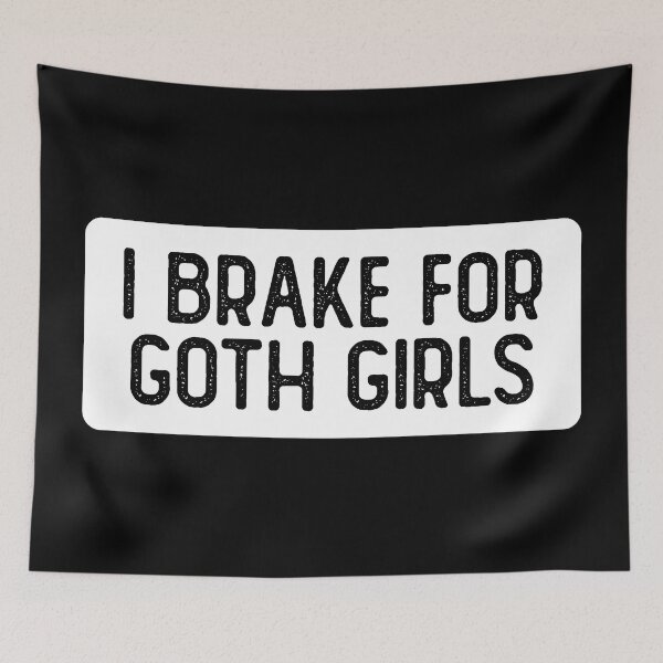 Item preview, I Brake For Goth Girls designed and sold by Sour Soul.
