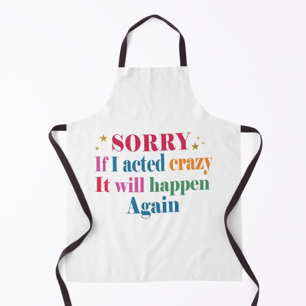 Item preview, Sorry If I Acted crazy It will Happen Again_4 designed and sold by Escapene.