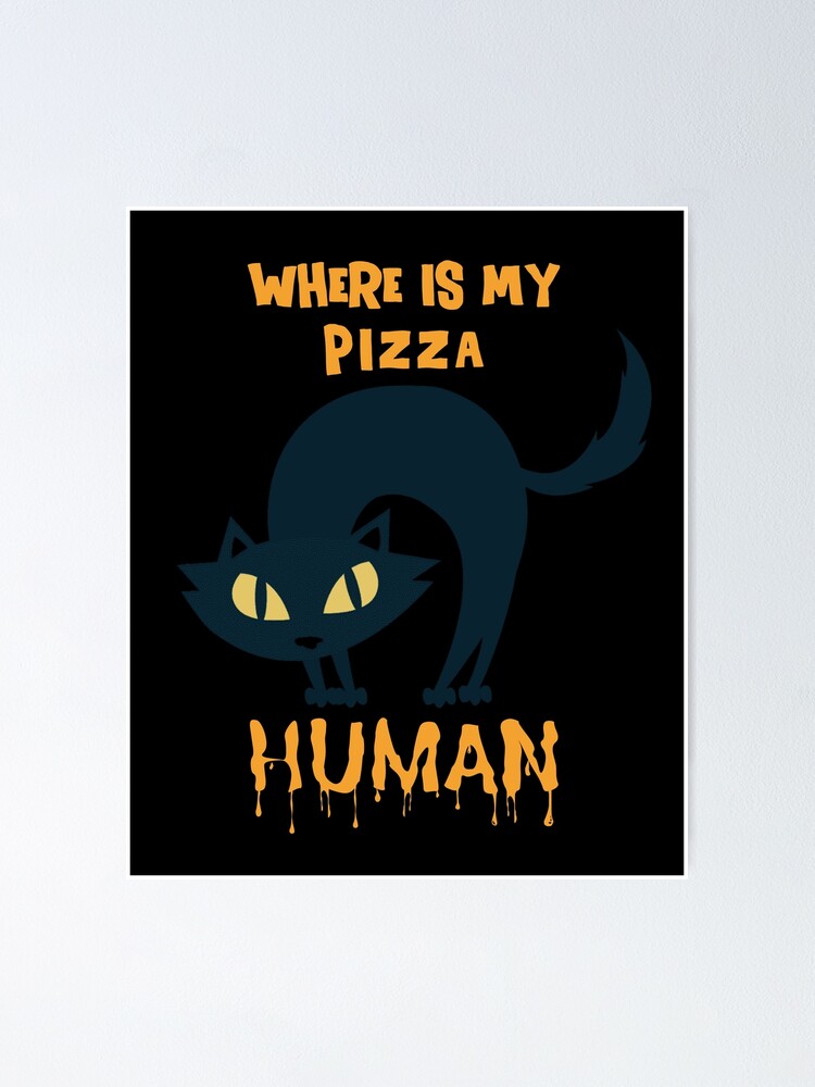  where is my pizza human poster for sale by manosc redbubble