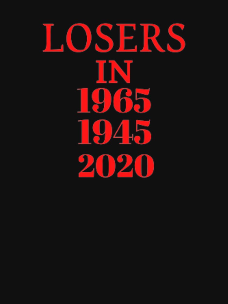 Disover Losers In 1865 Losers In 1945 Losers In 2020 T-Shirt