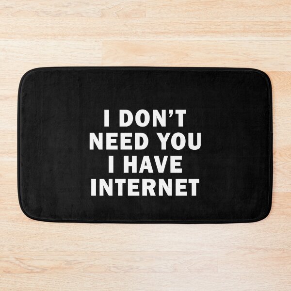 Item preview, I don't need you I have internet designed and sold by QueendarChanse.