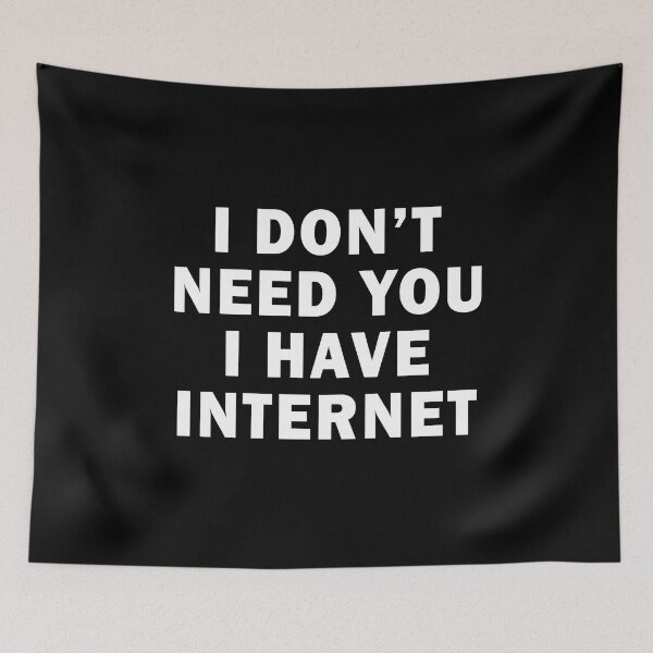 Item preview, I don't need you I have internet designed and sold by QueendarChanse.