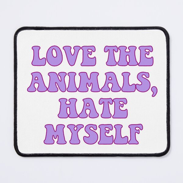 Item preview, Love The Animals, Hate Myself designed and sold by Wicked Creationz.
