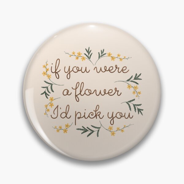 Item preview, If You Were a Flower I’d Pick You designed and sold by RebeccaFlaherty.