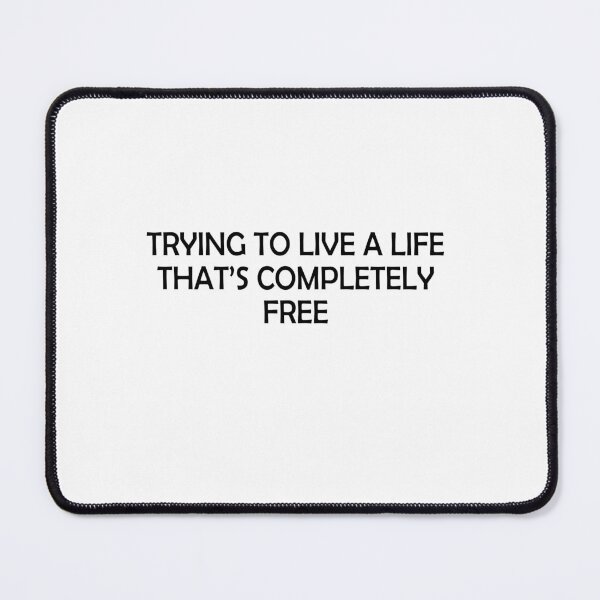 Item preview, Trying to live a life That's completely free designed and sold by andygiangore.