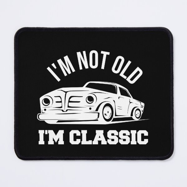 Item preview, I'm Not Old I'm Classic designed and sold by theskyblue.