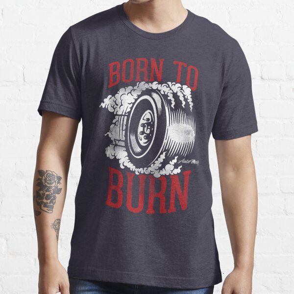 Born to Burn Essential T-Shirt