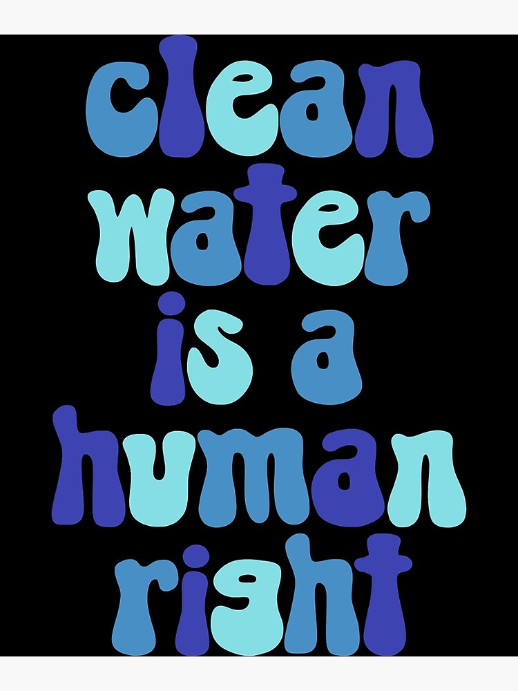 Clean Water Is A Human Right Poster For Sale By Demetrisdicki Redbubble