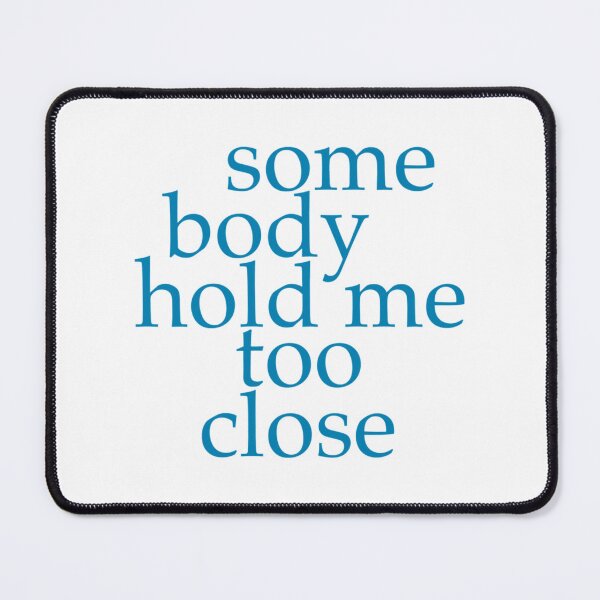 Item preview, Somebody Hold Me Too Close (Company)     designed and sold by NuteesShop.