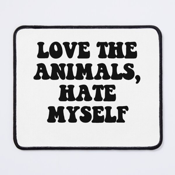 Item preview, Love The Animals, Hate Myself designed and sold by Wicked Creationz.