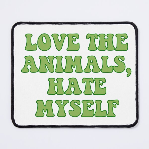 Item preview, Love The Animals, Hate Myself designed and sold by Wicked Creationz.