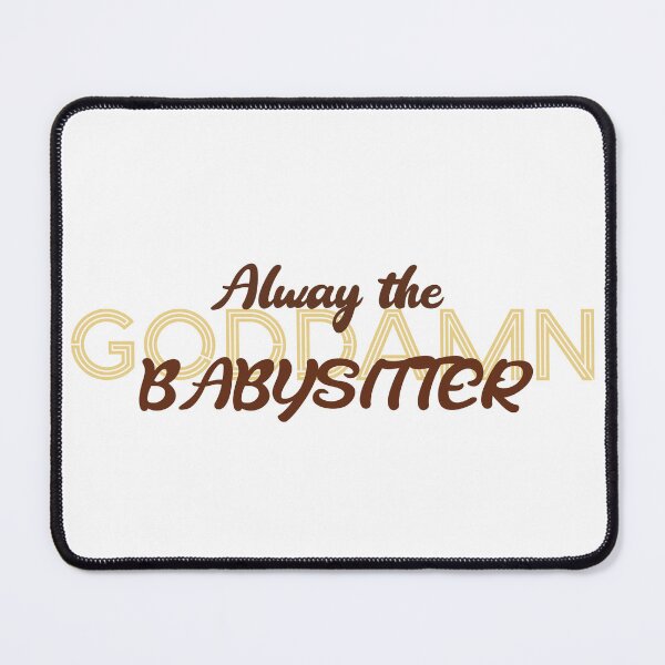 Item preview, Always the Babysitter designed and sold by Uricko.