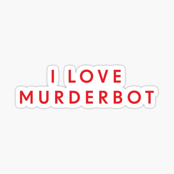Item preview, I love murderbot designed and sold by Uncage.
