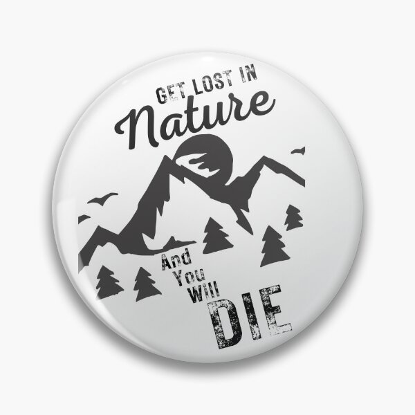 Item preview, (Black Lettering) Get Lost In Nature and You Will Die designed and sold by Happy-Trails.