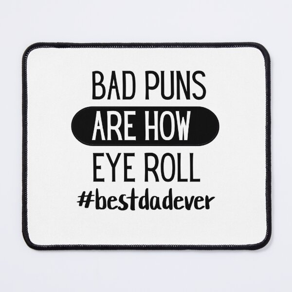Item preview, bad puns are how eye roll #bestdadever designed and sold by hardscuffle.