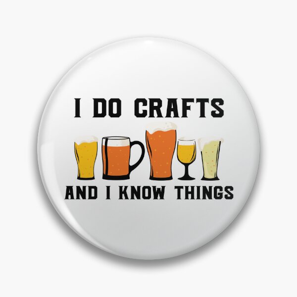 Item preview, I Do Crafts And I Know Things Beer Party Art Design Happy Apparel Essential Inspiration Joy Mood  Beer Squad designed and sold by DesignByHeartUK.