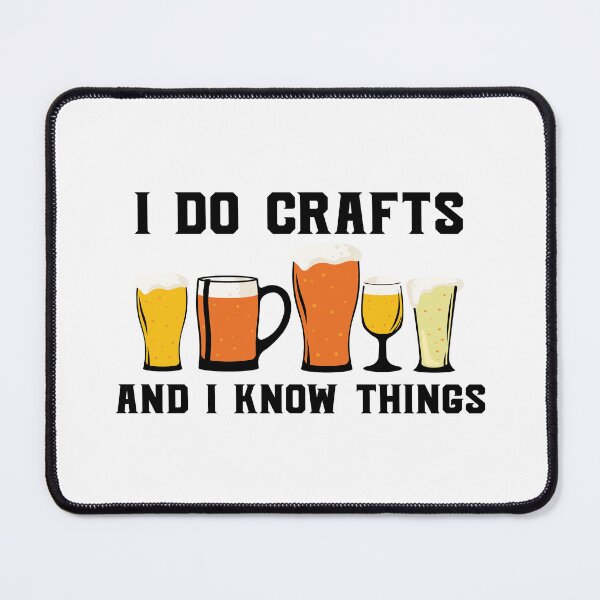Item preview, I Do Crafts And I Know Things Beer Party Art Design Happy Apparel Essential Inspiration Joy Mood Beer Squad designed and sold by DesignByHeartUK.