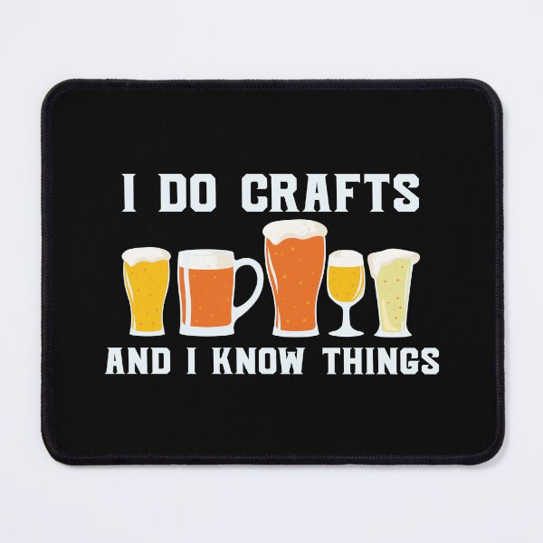 Item preview, I Do Crafts And I Know Things Beer Party Art Design Happy Apparel Essential Inspiration Joy Mood  Beer Squad designed and sold by DesignByHeartUK.