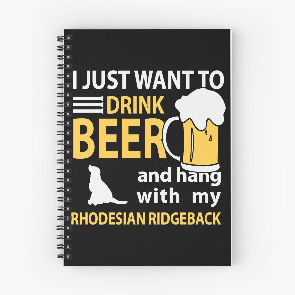 Item preview, I just Want To Drink Beer and Hang with my Rhodesian Ridgeback Party Art Design Happy Apparel Essential Inspiration Joy Mood  Beer Squad designed and sold by DesignByHeartUK.