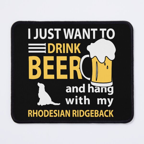Item preview, I just Want To Drink Beer and Hang with my Rhodesian Ridgeback Party Art Design Happy Apparel Essential Inspiration Joy Mood  Beer Squad designed and sold by DesignByHeartUK.