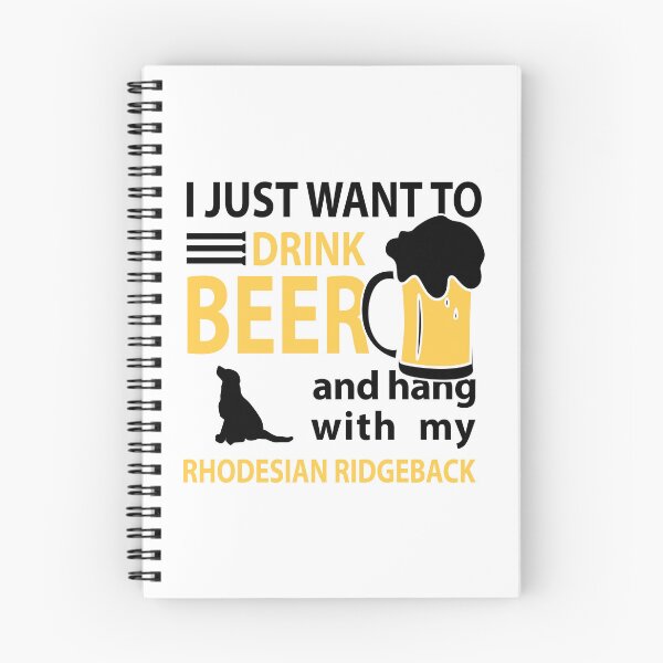 Item preview, I just Want To Drink Beer and Hang with my Rhodesian Ridgeback Party Art Design Happy Apparel Essential Inspiration Joy Mood  Beer Squad designed and sold by DesignByHeartUK.