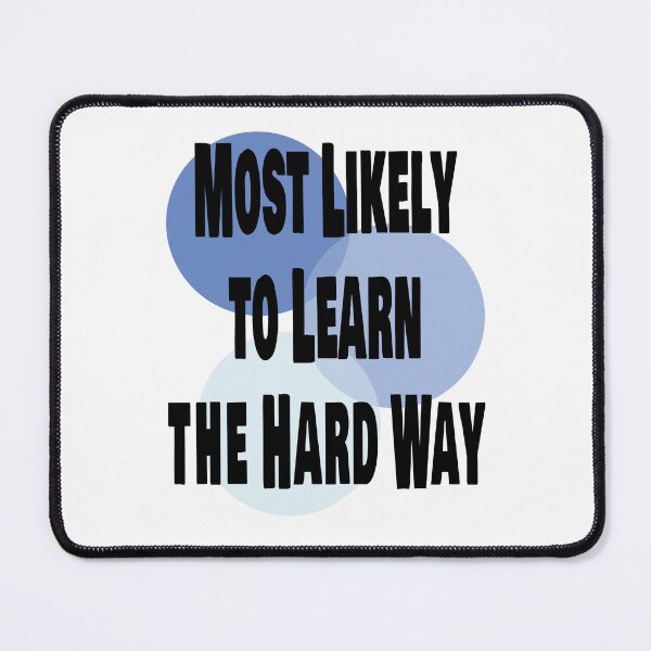 Item preview, Most Likely to Learn the Hard Way Funny Quote designed and sold by MyJojoBean.