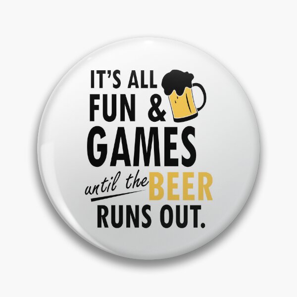 Item preview, It's All Fun and Drink Games until the Beer Runs Out Beer Party Art Design Happy Apparel Essential Inspiration Joy Mood  Beer Squad designed and sold by DesignByHeartUK.
