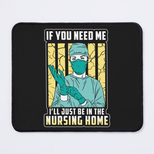 Item preview, If You Need Me Just The Nursing Home designed and sold by ClamenTaon.
