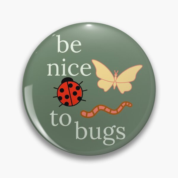 Item preview, be nice to bugs designed and sold by peyton’s pins and such .