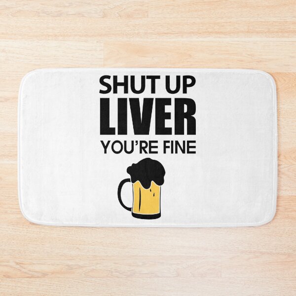 Item preview, Shut up Liver You are fine Love Beer Party Art Design Happy Apparel Essential Inspiration Joy Mood  Beer Squad designed and sold by DesignByHeartUK.