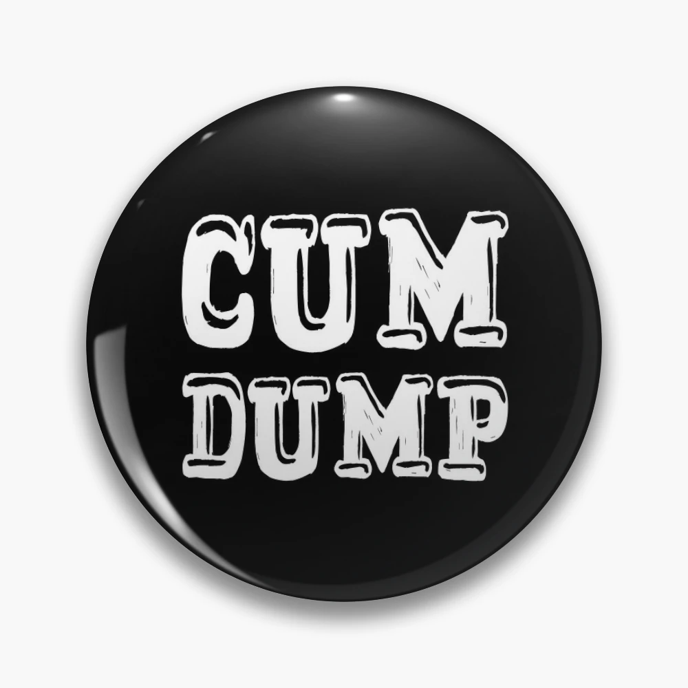 CUM DUMP | Pin