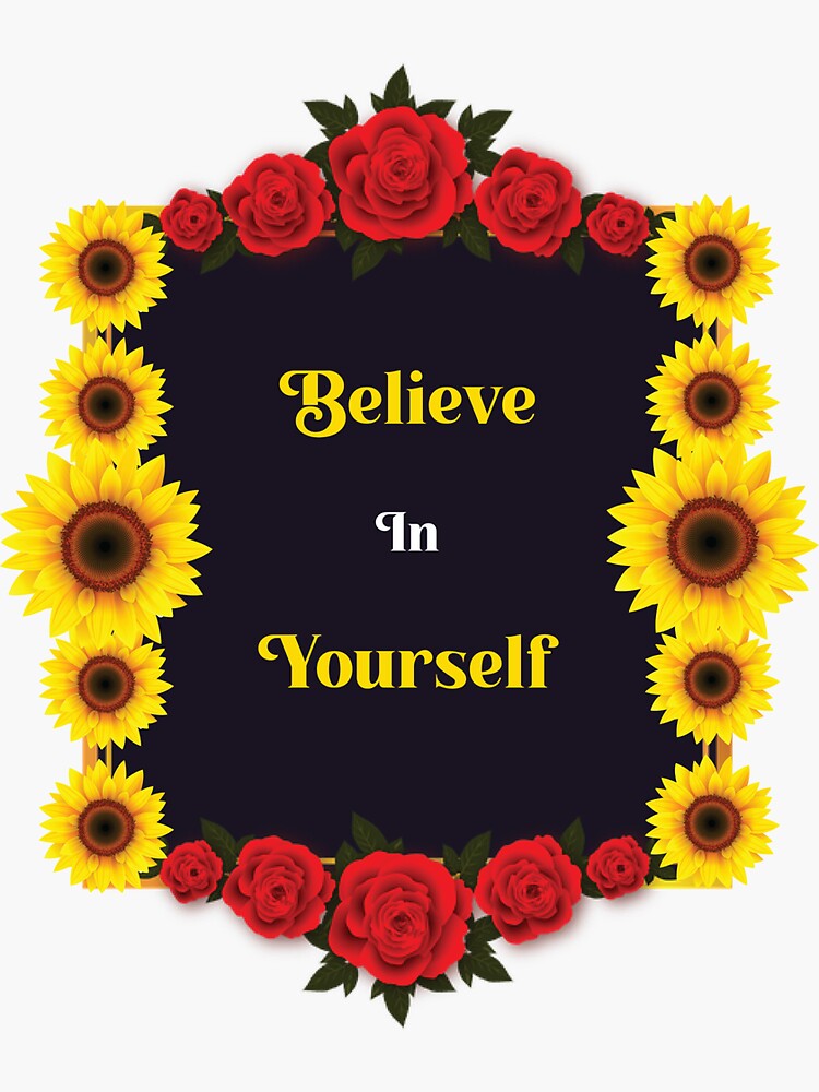 "Believe In Yourself With Roses Flowers motivational quotes (color