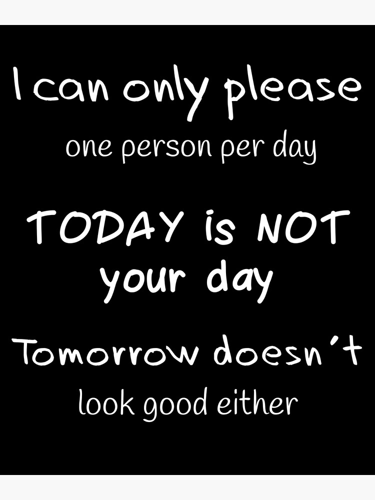 I Can Only Please One Person A Day I Can Only Please One Person A Day..." Greeting Card By Nafagi | Redbubble