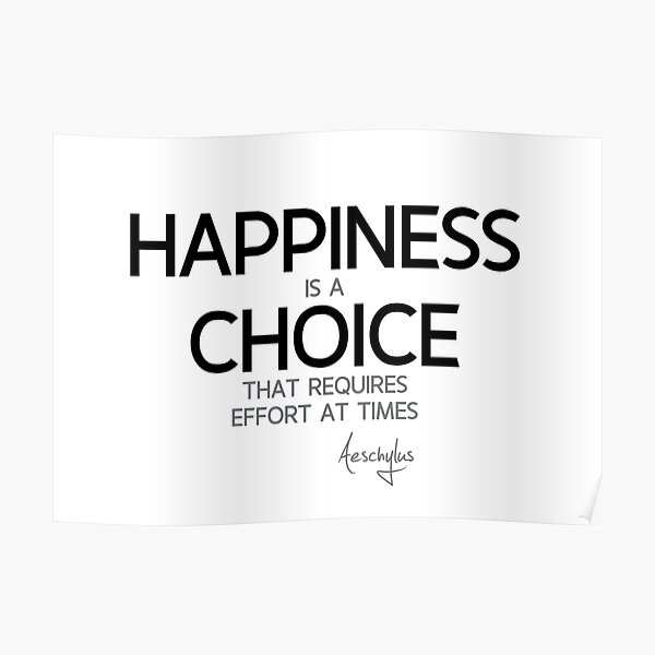 happiness is a choice - aeschylus Poster