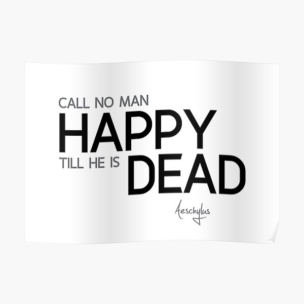 happy dead - aeschylus Poster